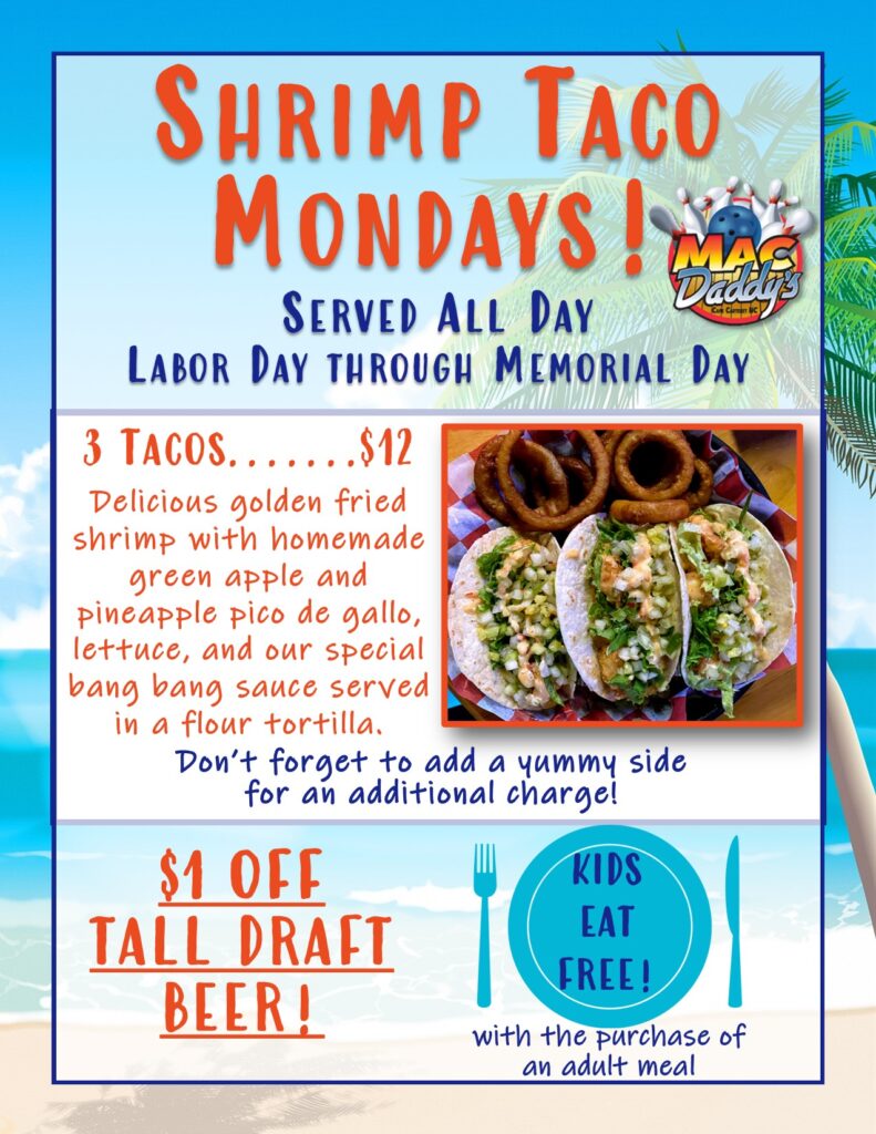 Shrimp Taco Mondays! Served all day - Labor Day through Memorial Day